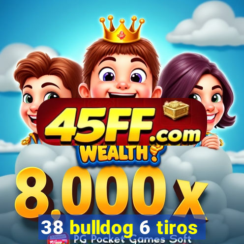 38 bulldog 6 tiros